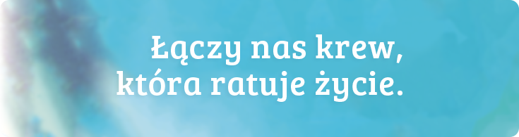 Łączy nas krew, która ratuje życie